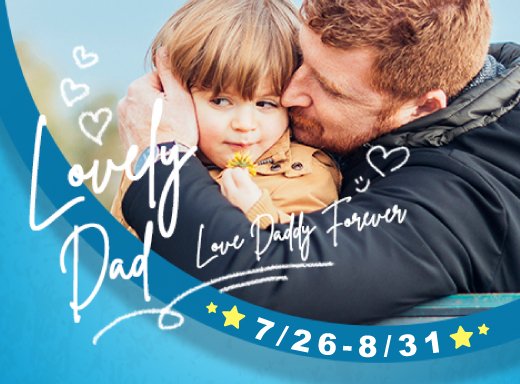 7/26-8/31 父親節活動★LOVE DADDY FOREVER～
